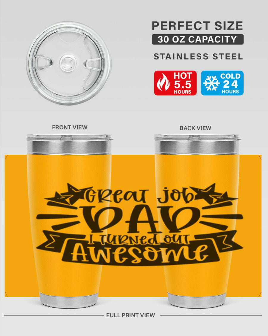 Great Job Dad, I Turned Out Awesome tumbler in stainless steel with a vibrant print, perfect for Father's Day gifts.
