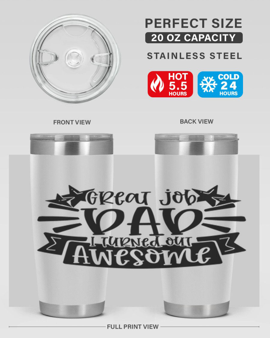 Great Job Dad, I Turned Out Awesome tumbler in stainless steel with a vibrant print, perfect for Father's Day gifts.