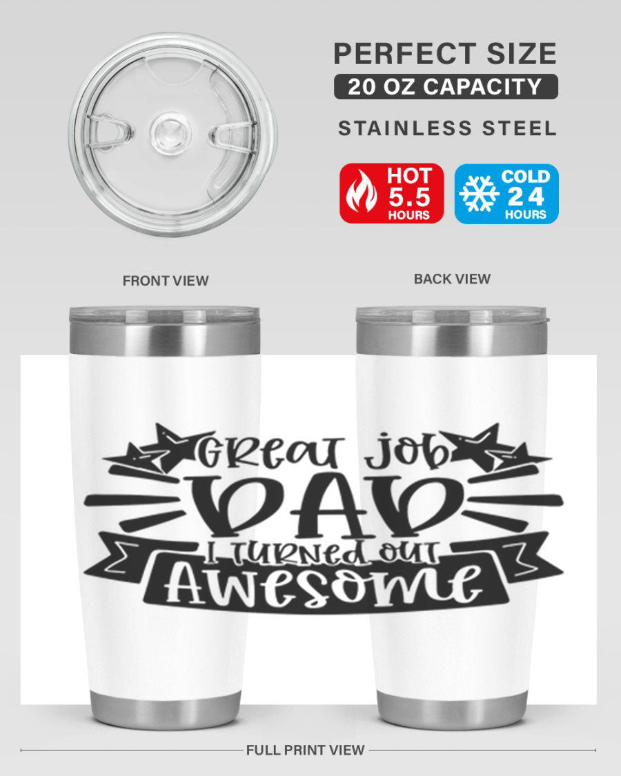 Great Job Dad, I Turned Out Awesome tumbler in stainless steel with a vibrant print, perfect for Father's Day gifts.