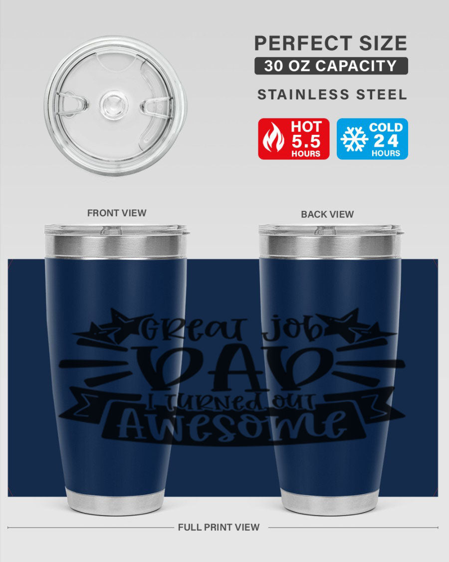 Great Job Dad, I Turned Out Awesome tumbler in stainless steel with a vibrant print, perfect for Father's Day gifts.