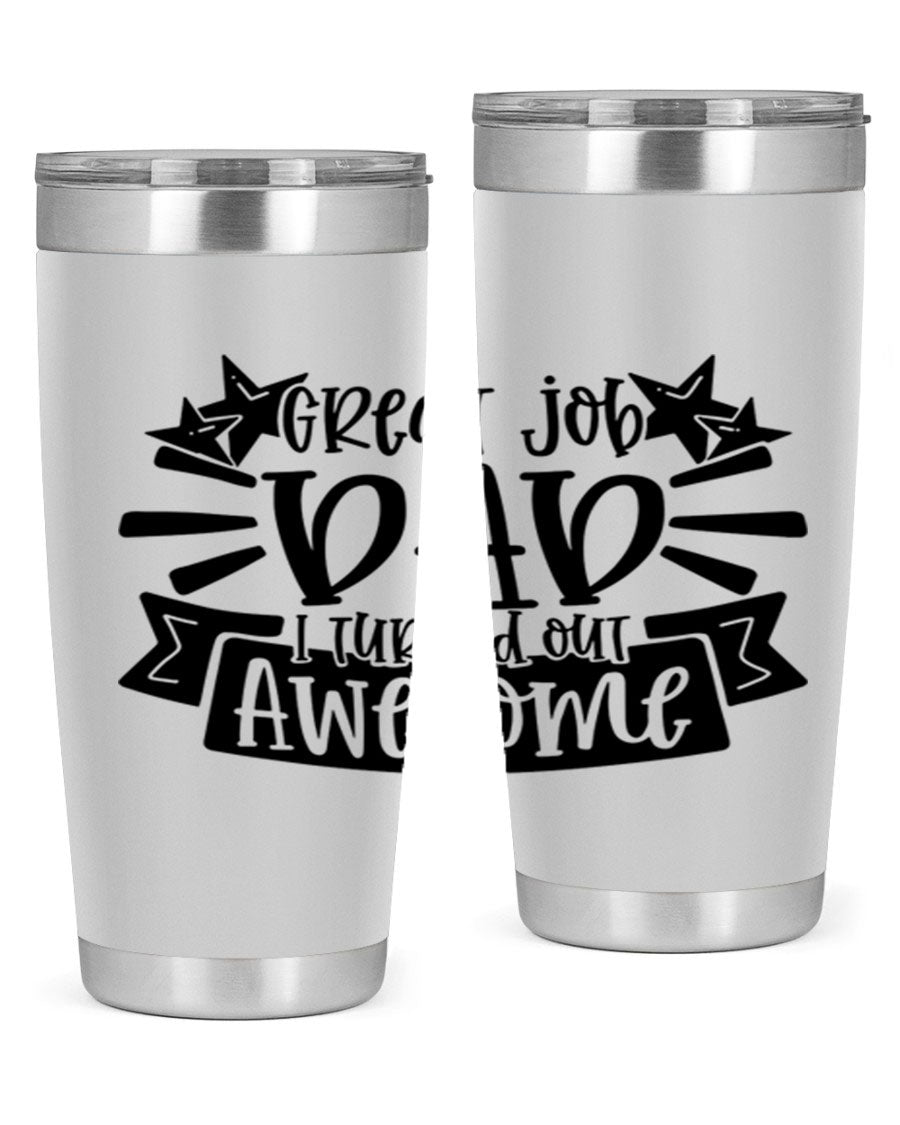 Great Job Dad, I Turned Out Awesome tumbler in stainless steel with a vibrant print, perfect for Father's Day gifts.