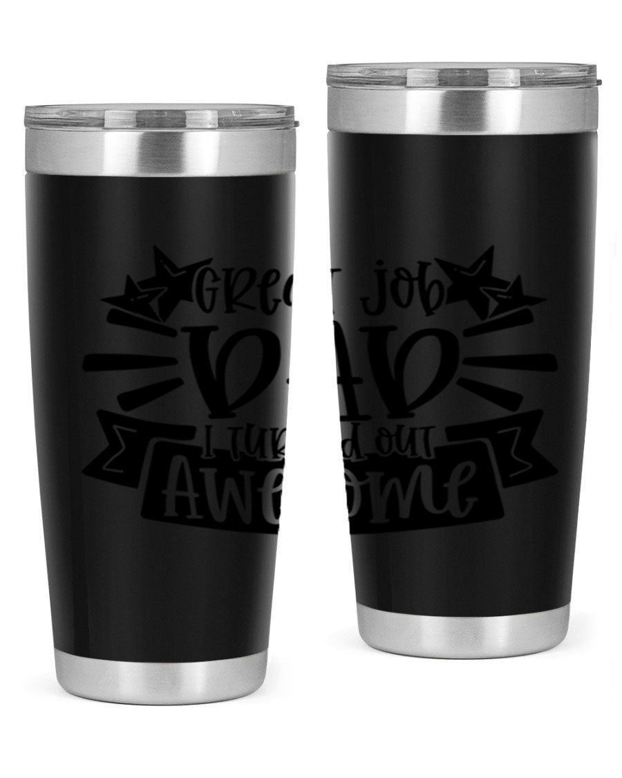 Great Job Dad, I Turned Out Awesome tumbler in stainless steel with a vibrant print, perfect for Father's Day gifts.
