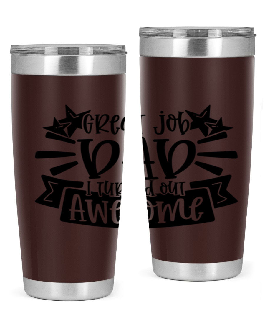 Great Job Dad, I Turned Out Awesome tumbler in stainless steel with a vibrant print, perfect for Father's Day gifts.