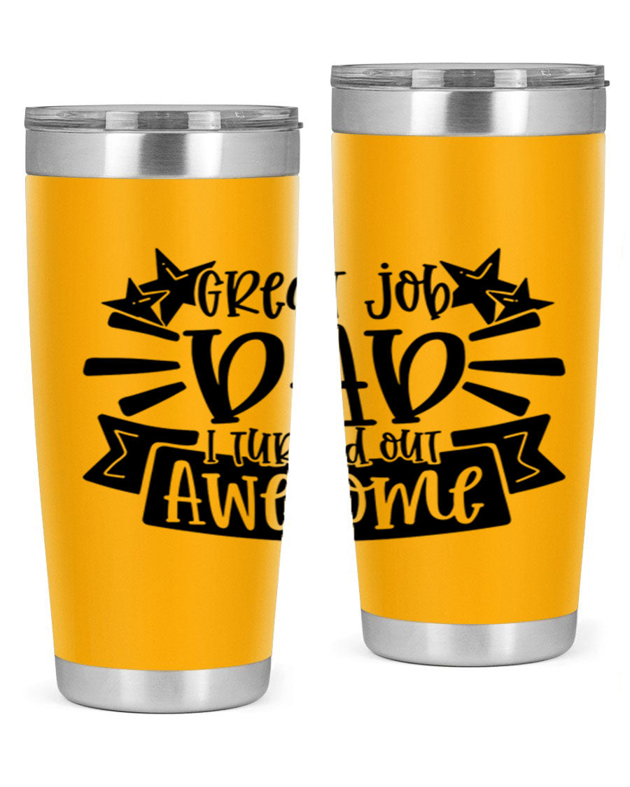 Great Job Dad, I Turned Out Awesome tumbler in stainless steel with a vibrant print, perfect for Father's Day gifts.