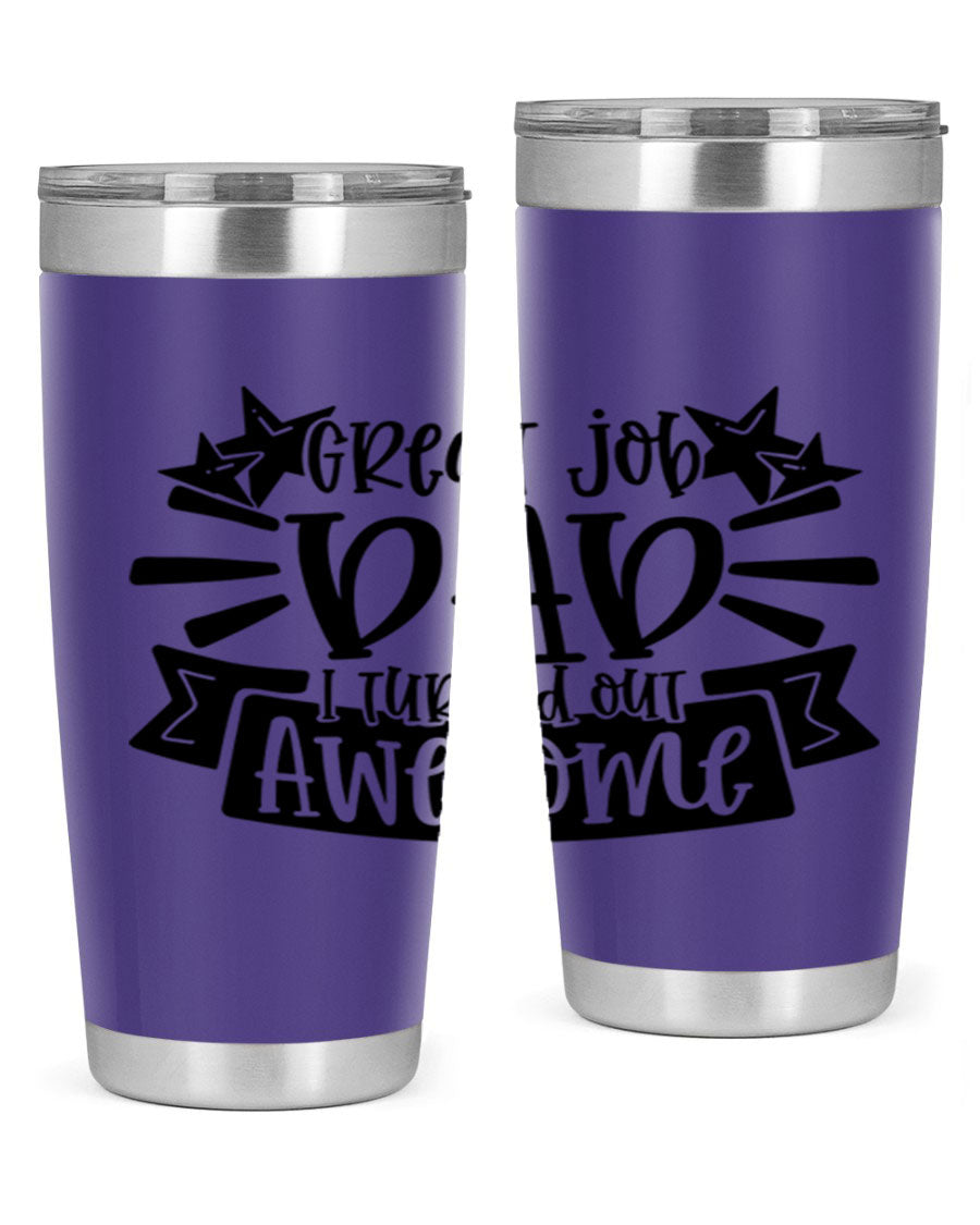 Great Job Dad, I Turned Out Awesome tumbler in stainless steel with a vibrant print, perfect for Father's Day gifts.