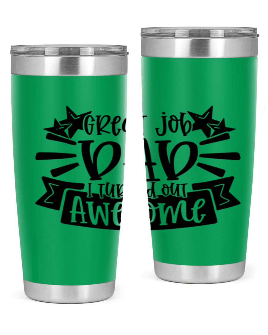 Great Job Dad, I Turned Out Awesome tumbler in stainless steel with a vibrant print, perfect for Father's Day gifts.