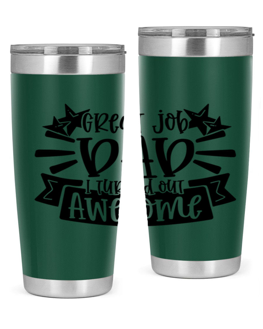 Great Job Dad, I Turned Out Awesome tumbler in stainless steel with a vibrant print, perfect for Father's Day gifts.