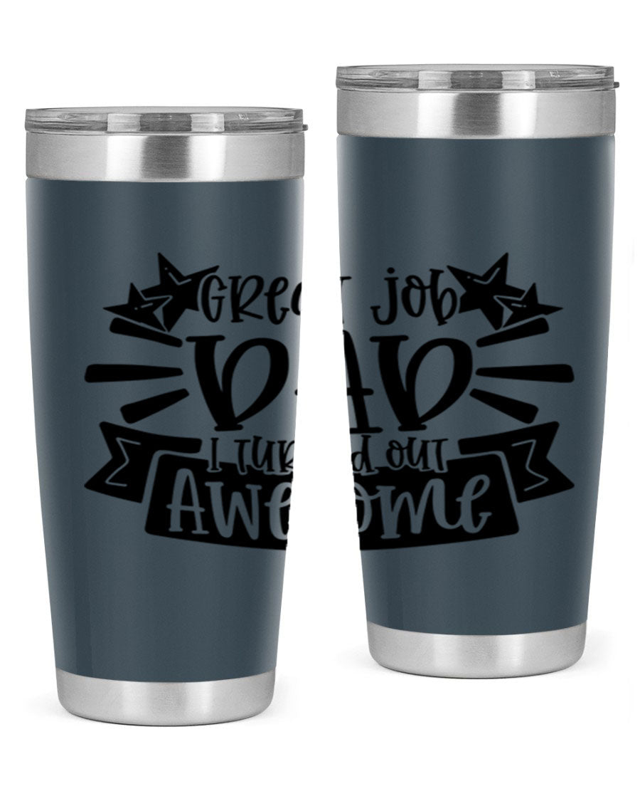 Great Job Dad, I Turned Out Awesome tumbler in stainless steel with a vibrant print, perfect for Father's Day gifts.