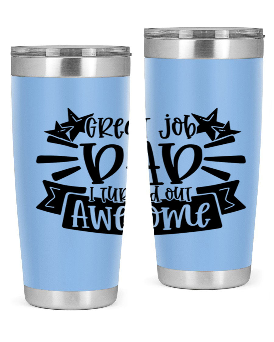 Great Job Dad, I Turned Out Awesome tumbler in stainless steel with a vibrant print, perfect for Father's Day gifts.