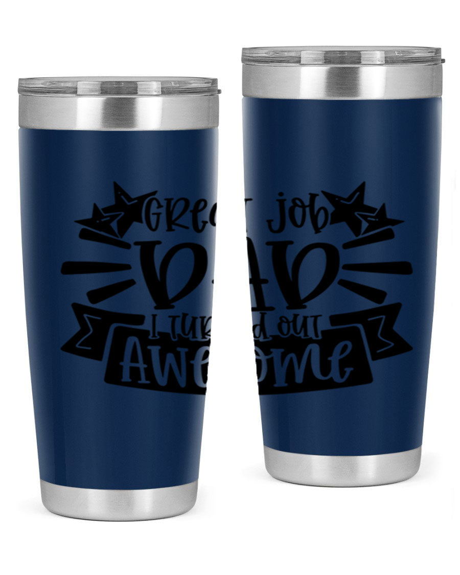 Great Job Dad, I Turned Out Awesome tumbler in stainless steel with a vibrant print, perfect for Father's Day gifts.