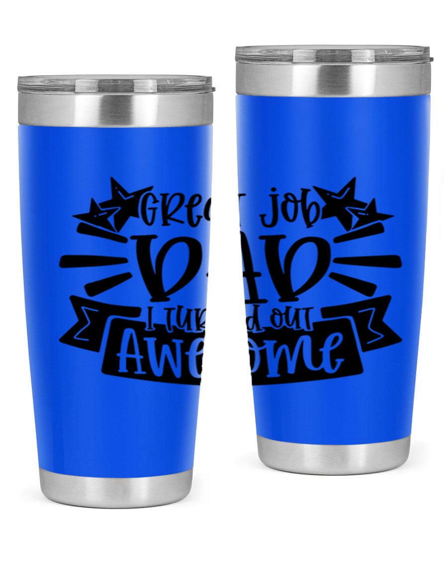 Great Job Dad, I Turned Out Awesome tumbler in stainless steel with a vibrant print, perfect for Father's Day gifts.
