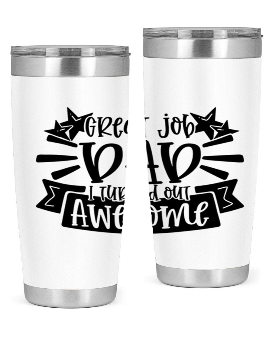 Great Job Dad, I Turned Out Awesome tumbler in stainless steel with a vibrant print, perfect for Father's Day gifts.