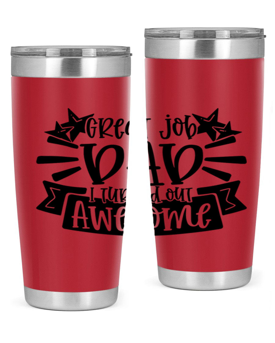 Great Job Dad, I Turned Out Awesome tumbler in stainless steel with a vibrant print, perfect for Father's Day gifts.