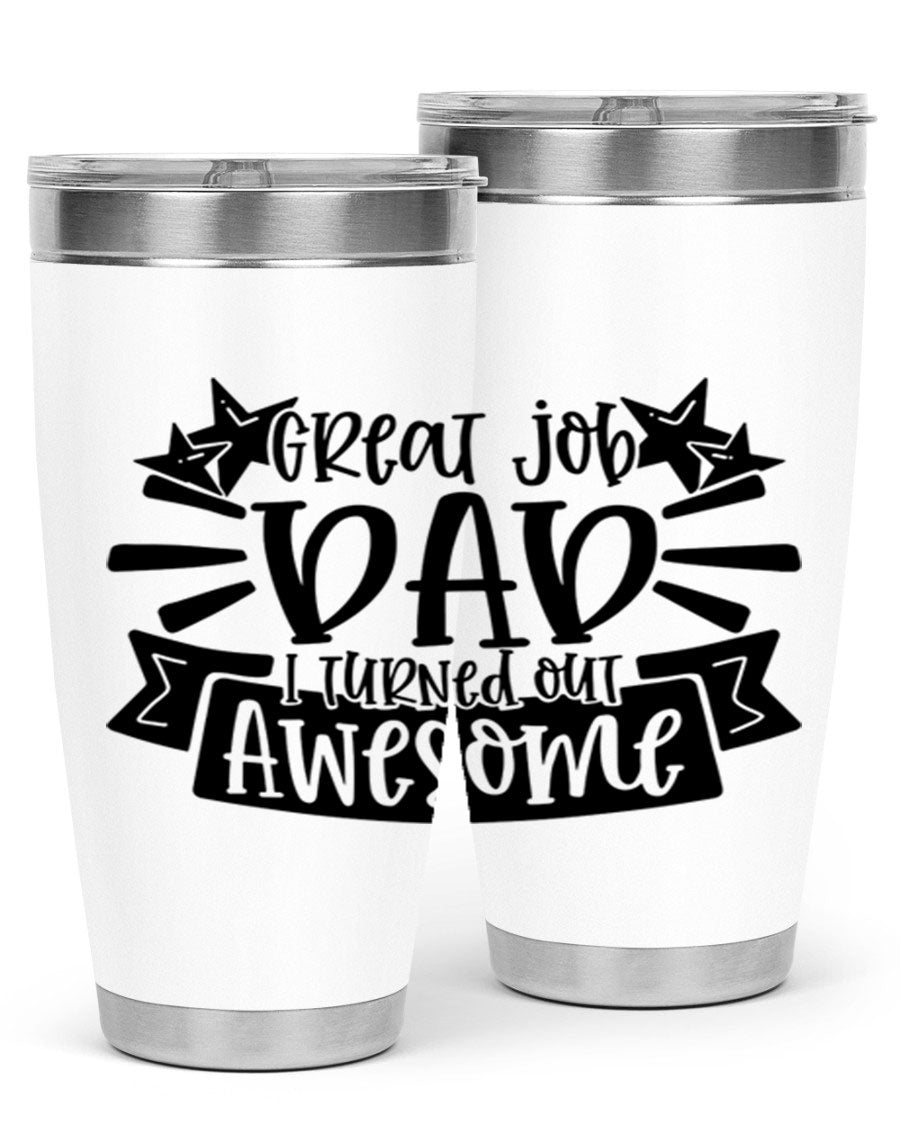 Great Job Dad, I Turned Out Awesome tumbler in stainless steel with a vibrant print, perfect for Father's Day gifts.