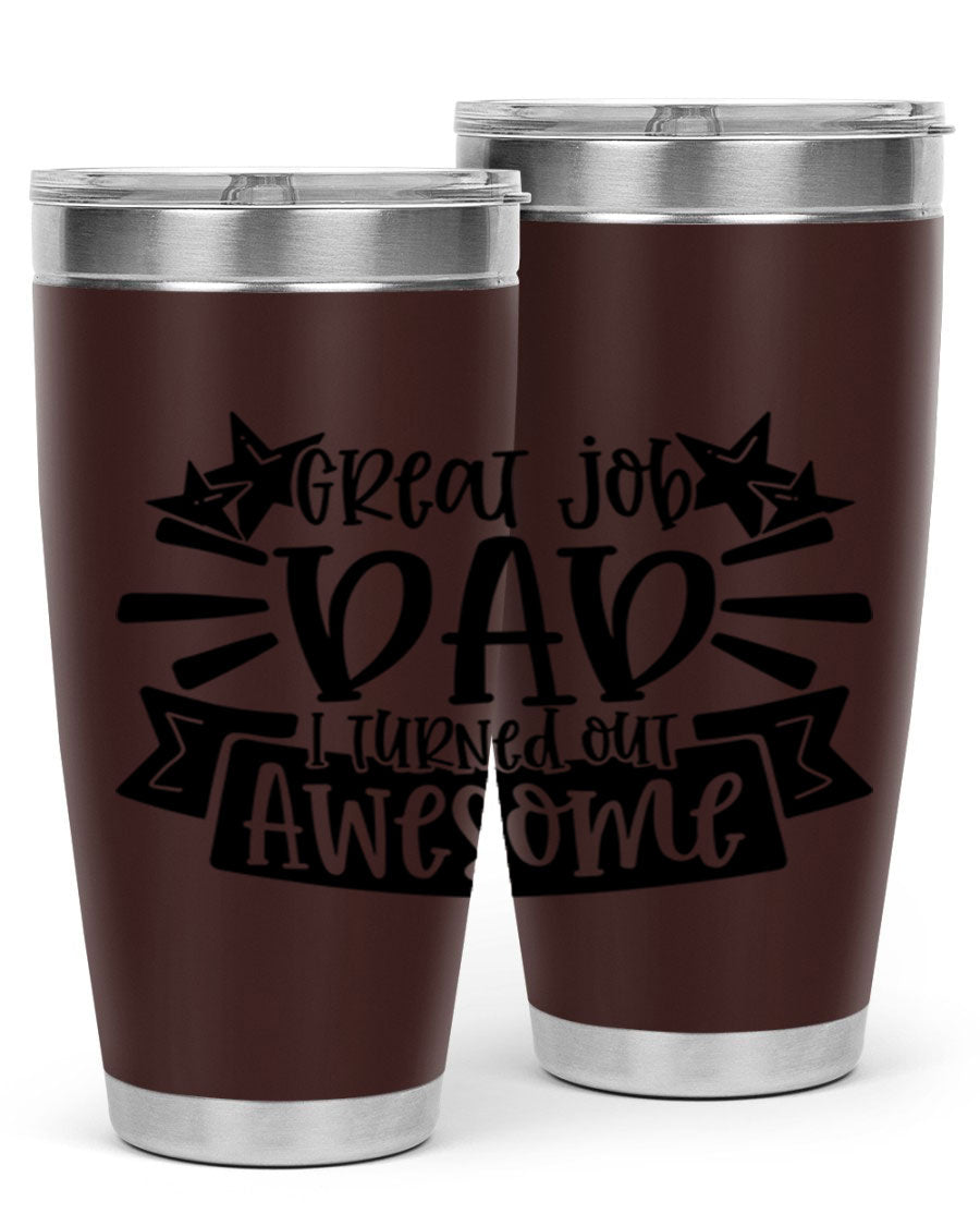 Great Job Dad, I Turned Out Awesome tumbler in stainless steel with a vibrant print, perfect for Father's Day gifts.