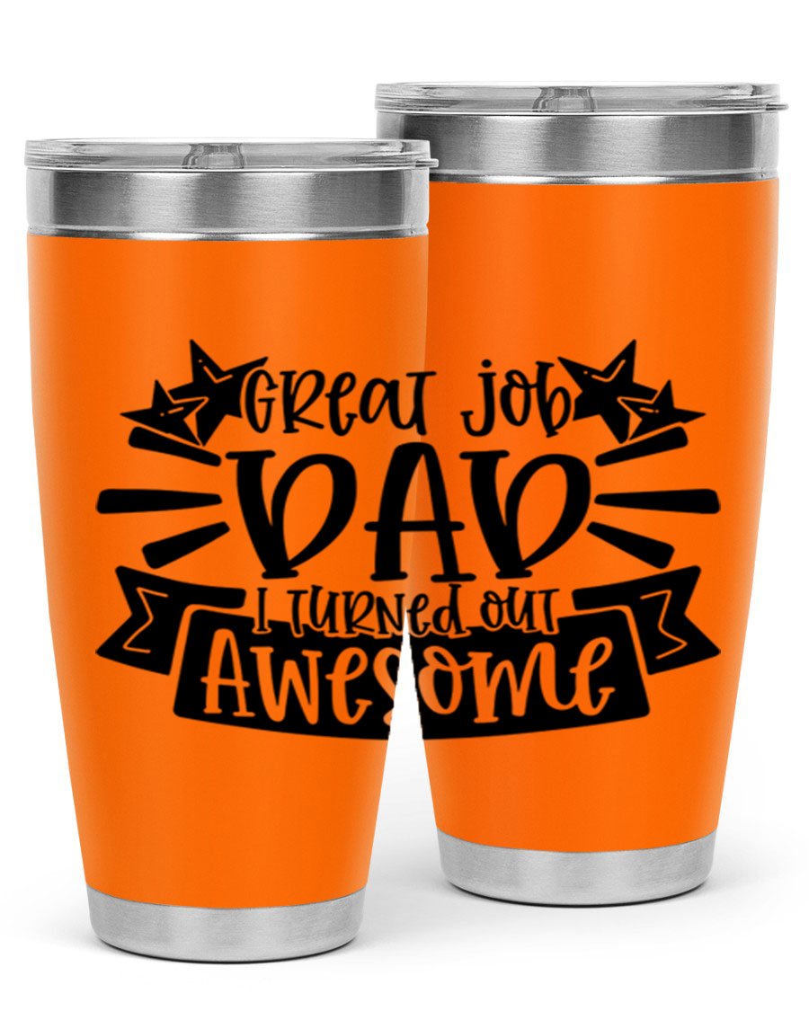 Great Job Dad, I Turned Out Awesome tumbler in stainless steel with a vibrant print, perfect for Father's Day gifts.