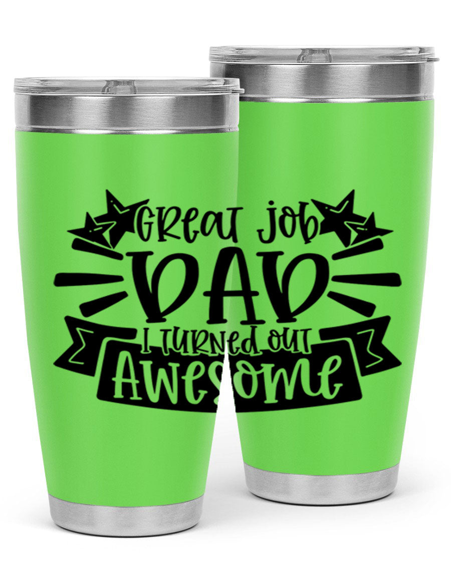 Great Job Dad, I Turned Out Awesome tumbler in stainless steel with a vibrant print, perfect for Father's Day gifts.