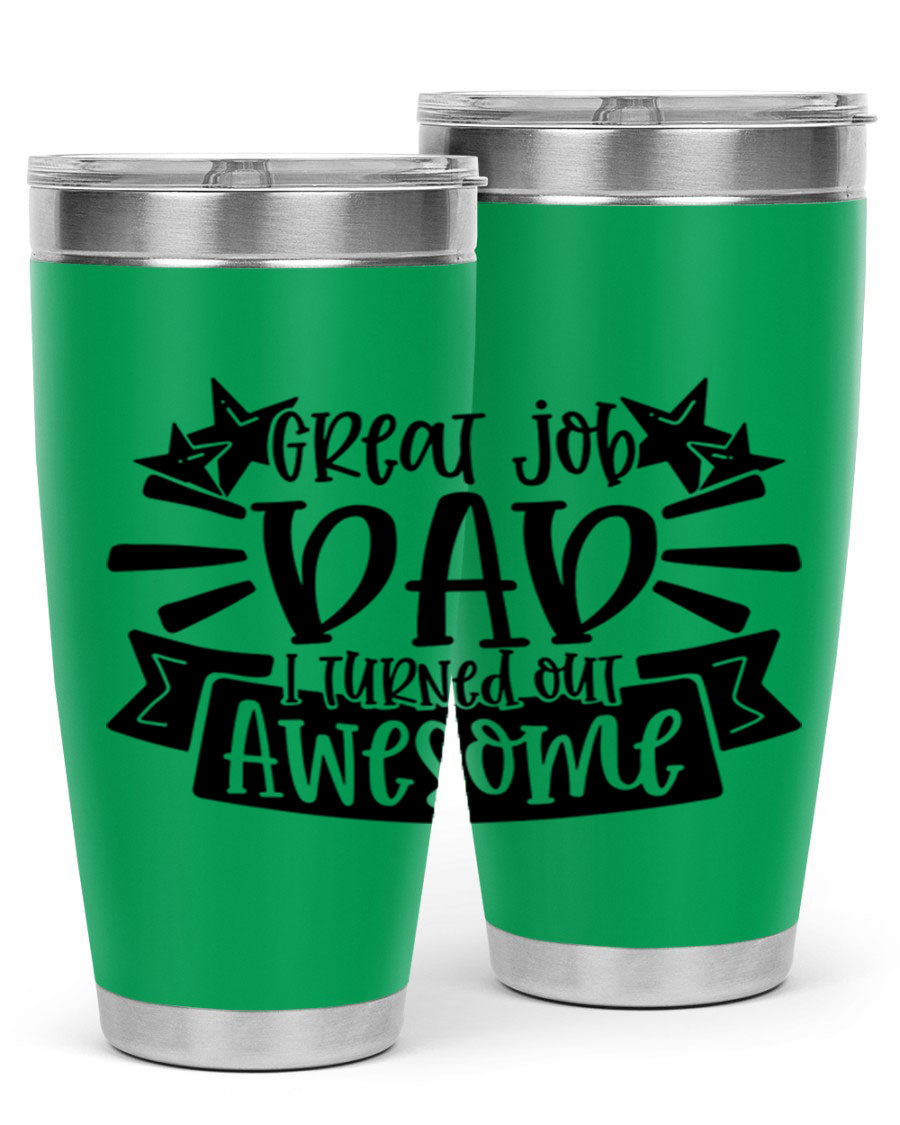 Great Job Dad, I Turned Out Awesome tumbler in stainless steel with a vibrant print, perfect for Father's Day gifts.