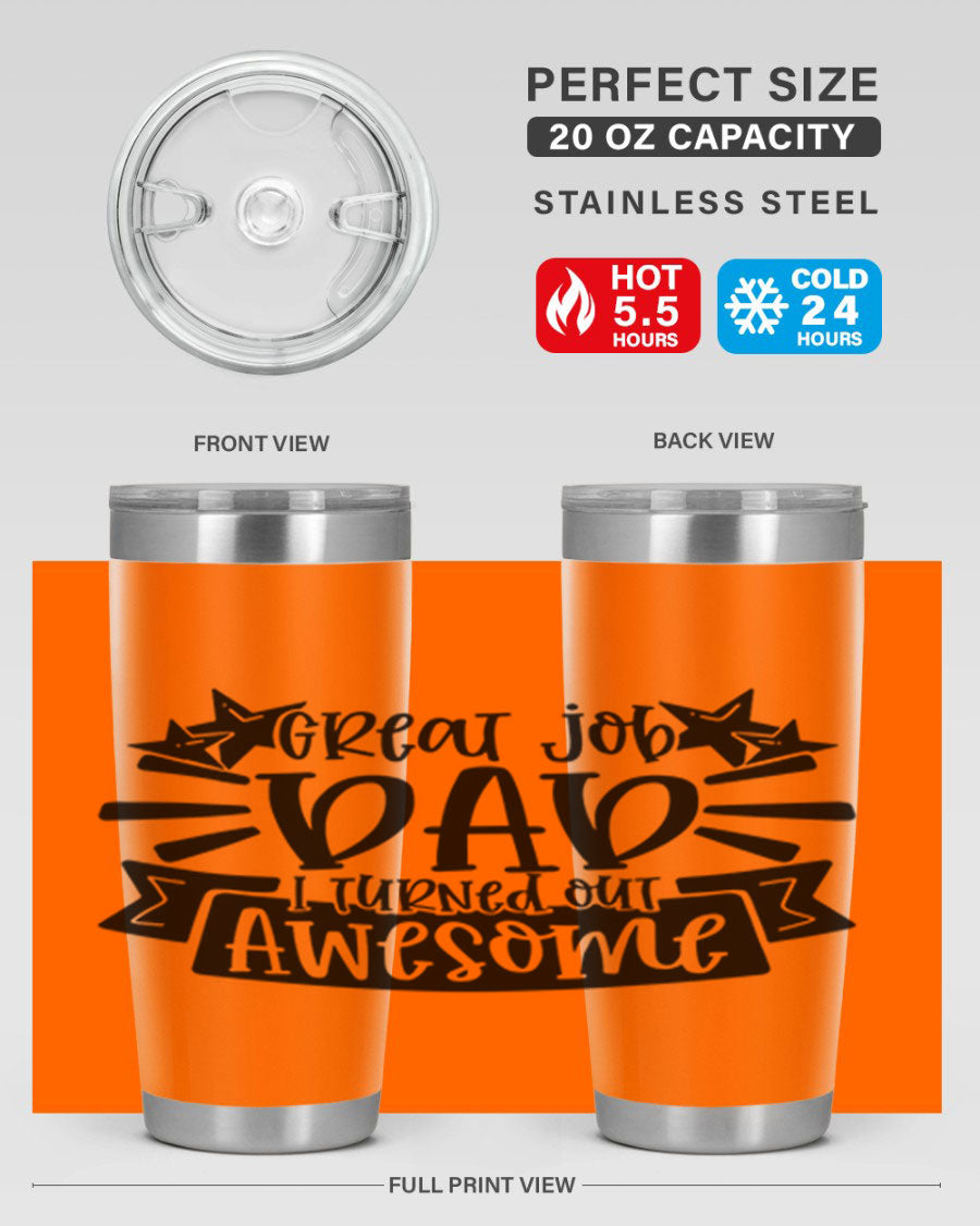 Great Job Dad, I Turned Out Awesome tumbler in stainless steel with a vibrant print, perfect for Father's Day gifts.