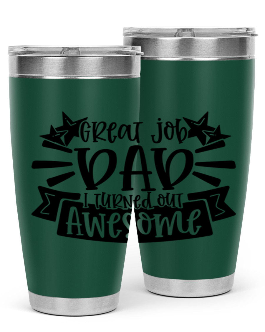 Great Job Dad, I Turned Out Awesome tumbler in stainless steel with a vibrant print, perfect for Father's Day gifts.