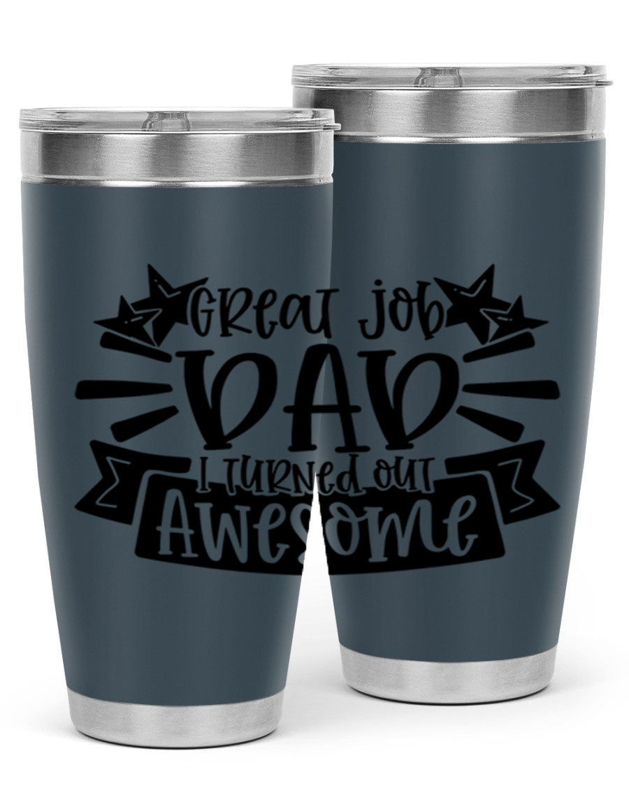 Great Job Dad, I Turned Out Awesome tumbler in stainless steel with a vibrant print, perfect for Father's Day gifts.