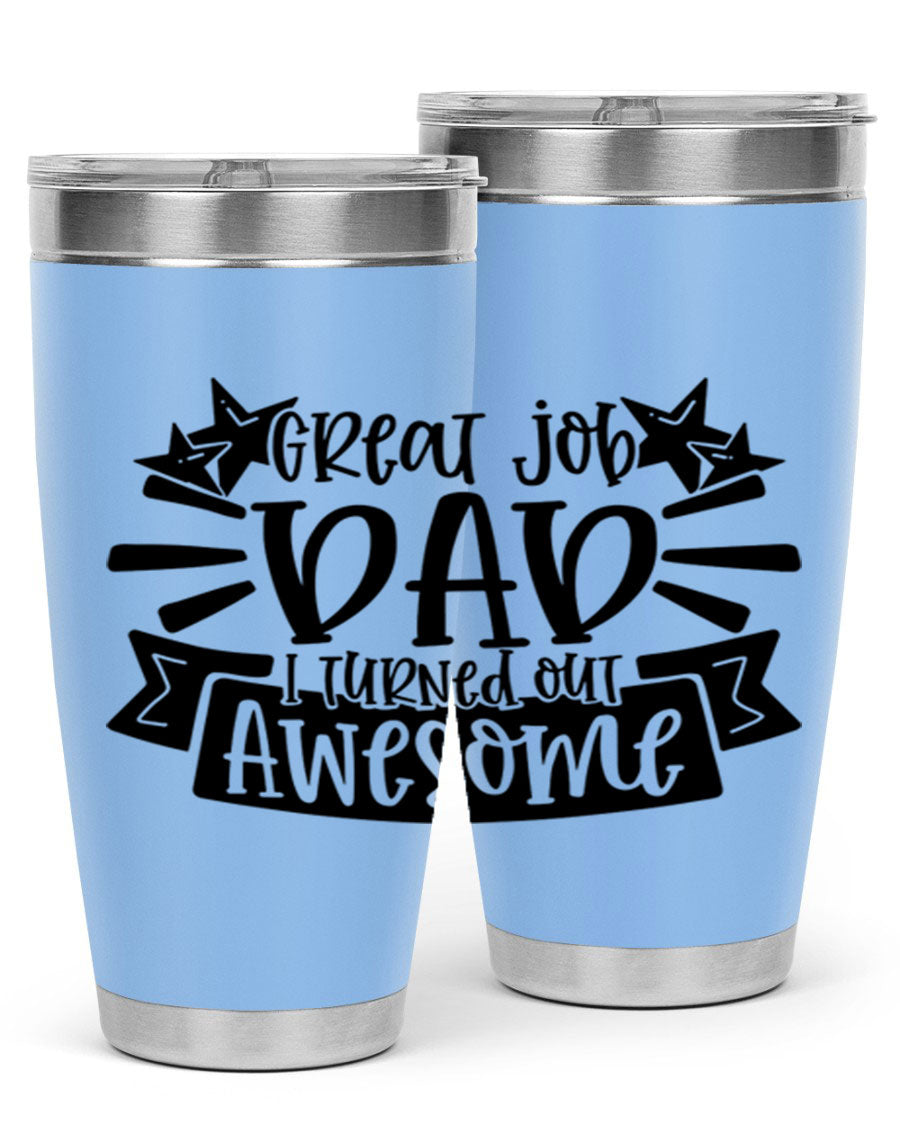 Great Job Dad, I Turned Out Awesome tumbler in stainless steel with a vibrant print, perfect for Father's Day gifts.