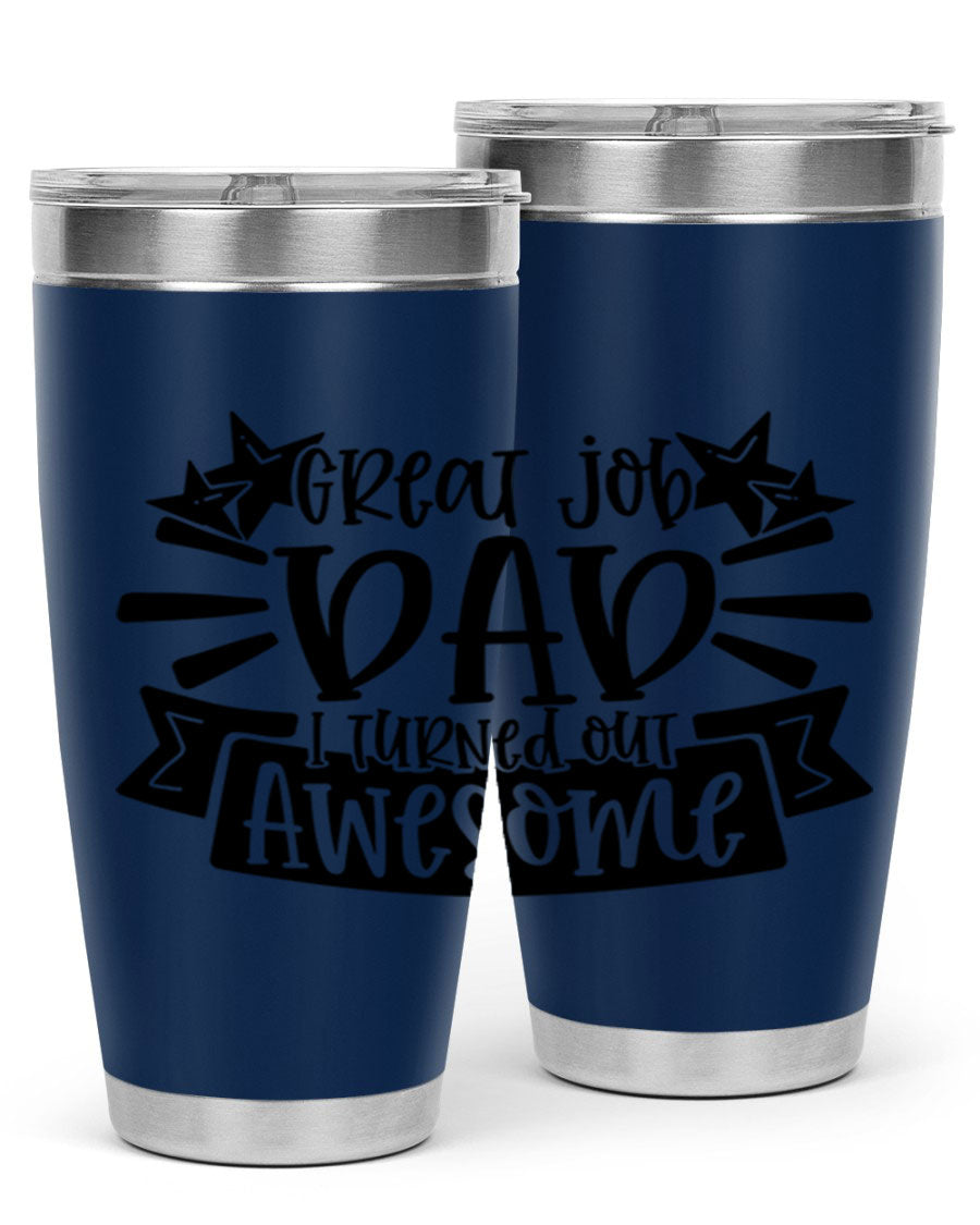 Great Job Dad, I Turned Out Awesome tumbler in stainless steel with a vibrant print, perfect for Father's Day gifts.