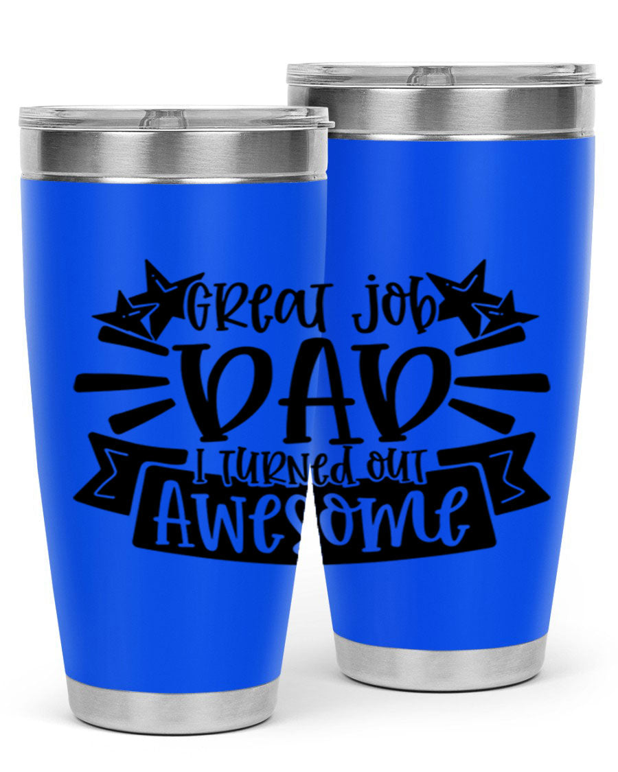 Great Job Dad, I Turned Out Awesome tumbler in stainless steel with a vibrant print, perfect for Father's Day gifts.