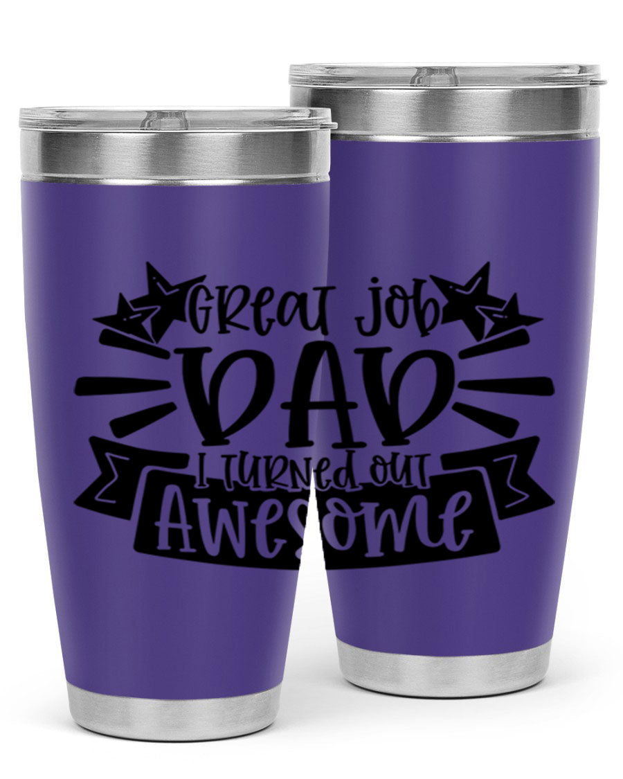 Great Job Dad, I Turned Out Awesome tumbler in stainless steel with a vibrant print, perfect for Father's Day gifts.