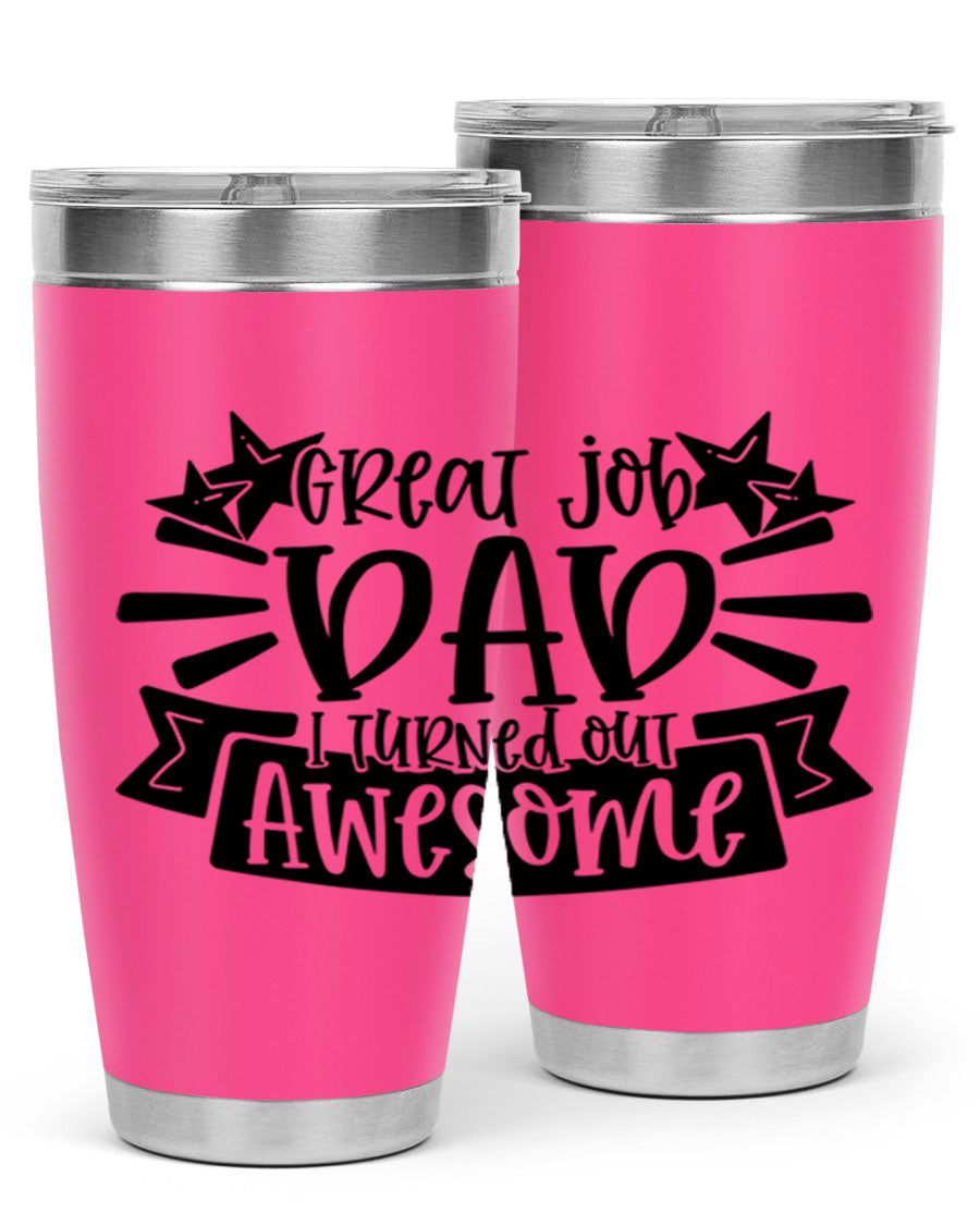 Great Job Dad, I Turned Out Awesome tumbler in stainless steel with a vibrant print, perfect for Father's Day gifts.