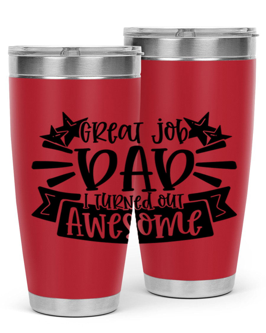 Great Job Dad, I Turned Out Awesome tumbler in stainless steel with a vibrant print, perfect for Father's Day gifts.