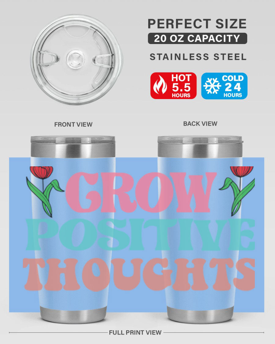 Grow Positive Thoughts 20oz Tumbler featuring double wall vacuum stainless steel and a vibrant design promoting positivity.