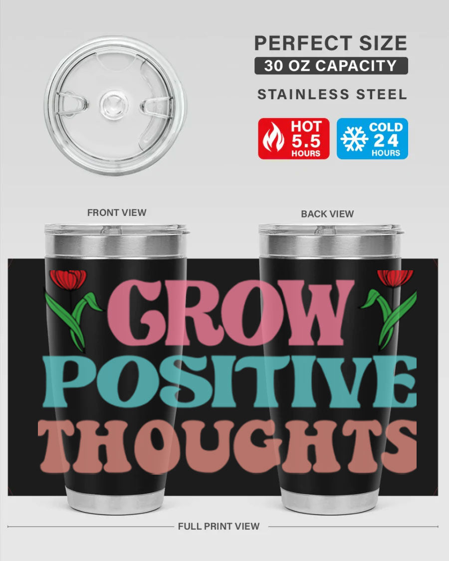 Grow Positive Thoughts 20oz Tumbler featuring double wall vacuum stainless steel and a vibrant design promoting positivity.