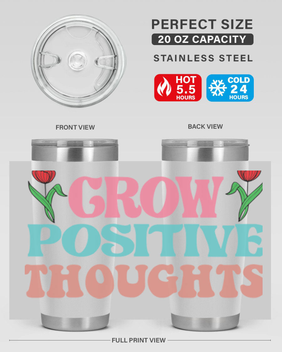 Grow Positive Thoughts 20oz Tumbler featuring double wall vacuum stainless steel and a vibrant design promoting positivity.