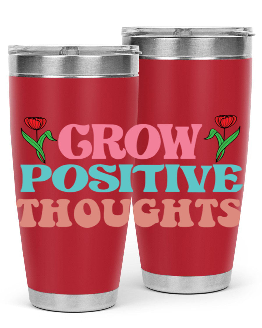 Grow Positive Thoughts 20oz Tumbler featuring double wall vacuum stainless steel and a vibrant design promoting positivity.