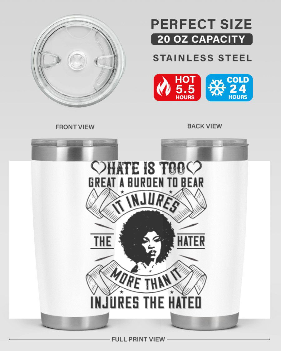 A stylish 20oz stainless steel tumbler featuring the quote 'Hate is too great a burden to bear', designed for hot and cold beverages.