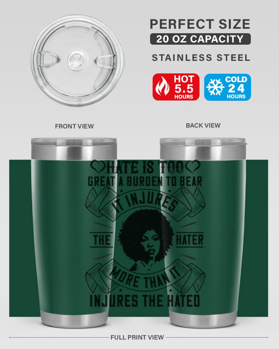 A stylish 20oz stainless steel tumbler featuring the quote 'Hate is too great a burden to bear', designed for hot and cold beverages.