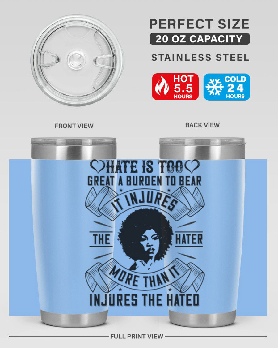 A stylish 20oz stainless steel tumbler featuring the quote 'Hate is too great a burden to bear', designed for hot and cold beverages.