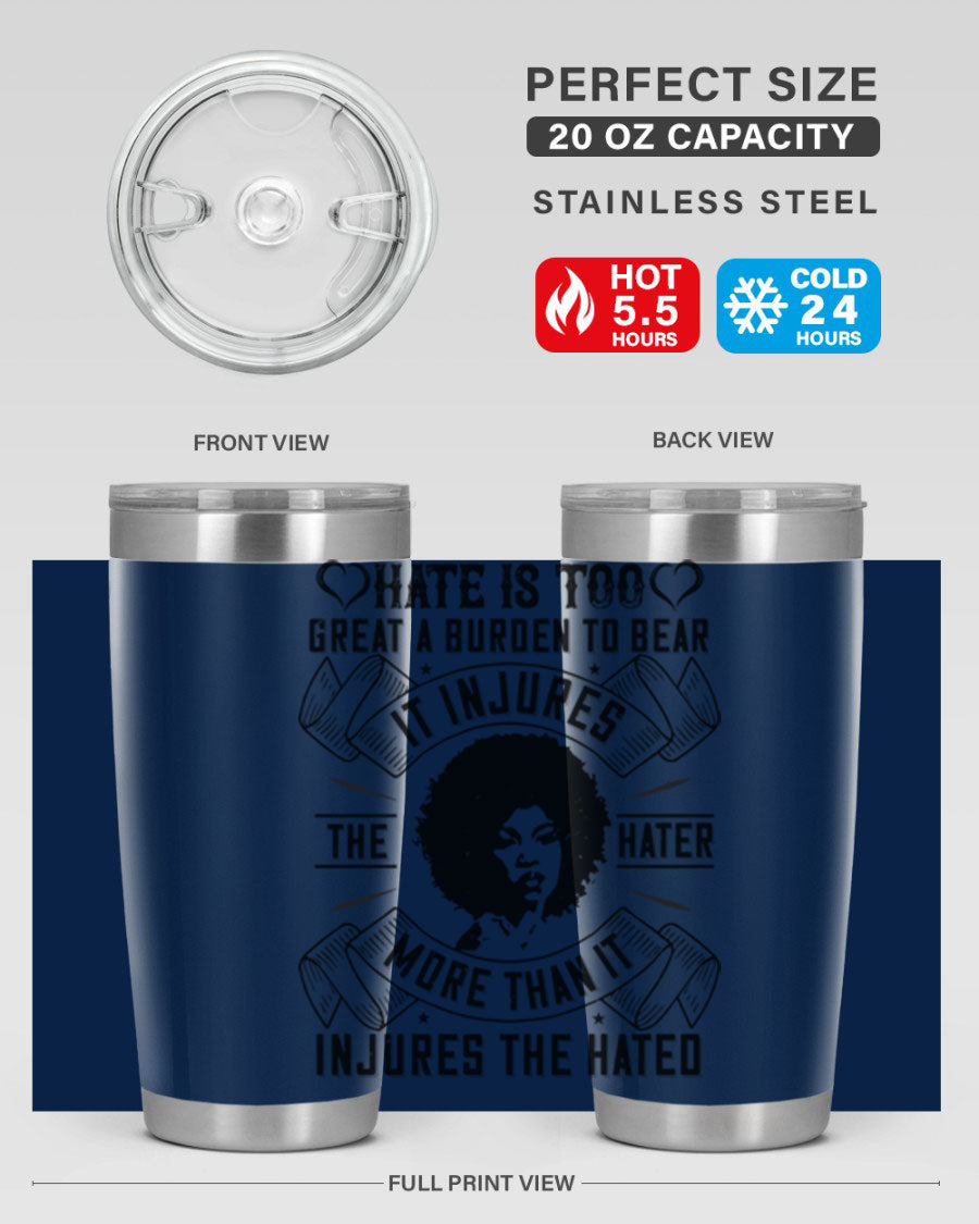 A stylish 20oz stainless steel tumbler featuring the quote 'Hate is too great a burden to bear', designed for hot and cold beverages.