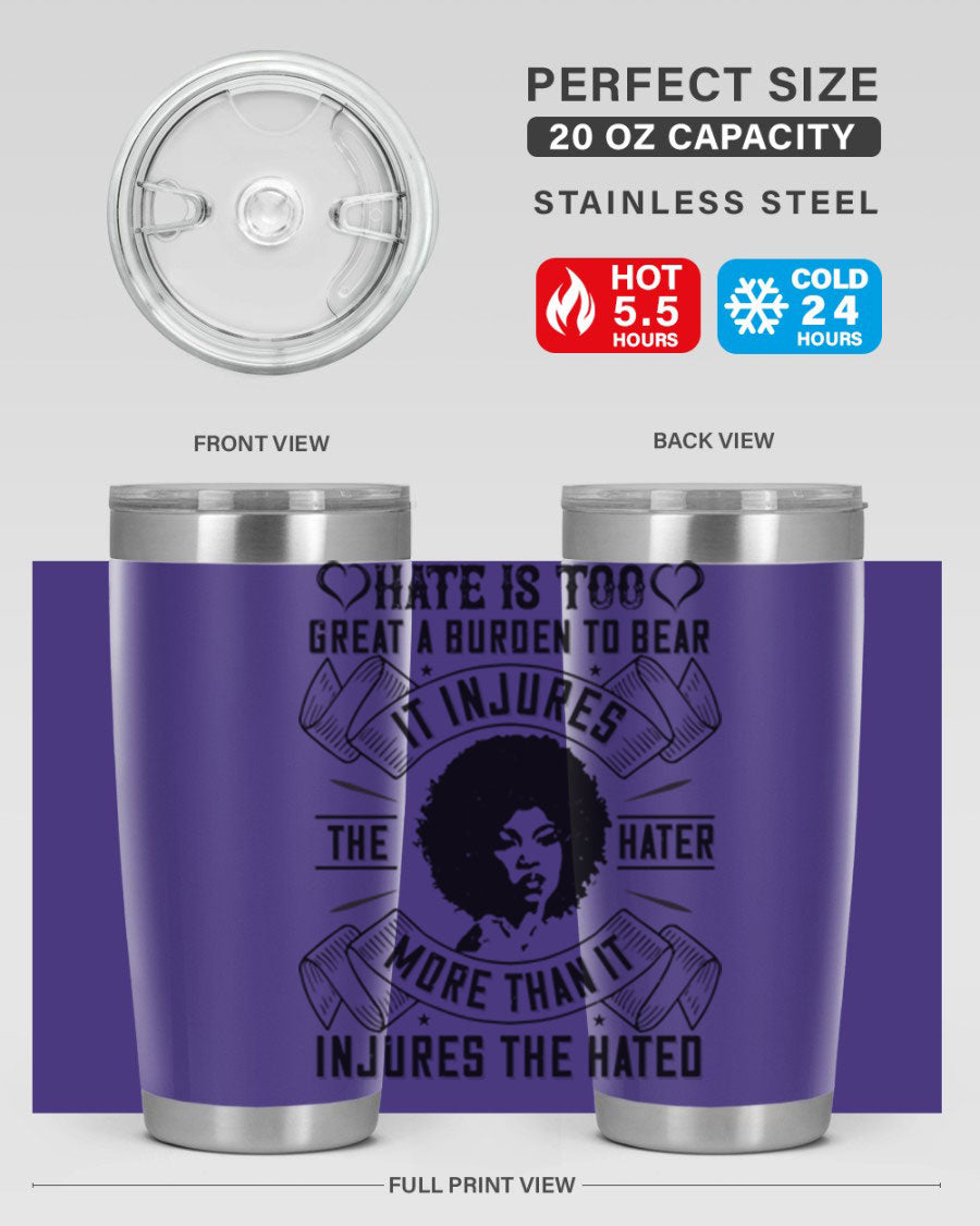 A stylish 20oz stainless steel tumbler featuring the quote 'Hate is too great a burden to bear', designed for hot and cold beverages.