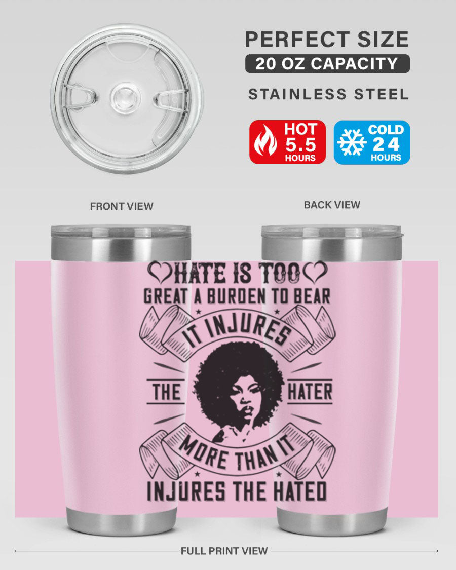 A stylish 20oz stainless steel tumbler featuring the quote 'Hate is too great a burden to bear', designed for hot and cold beverages.