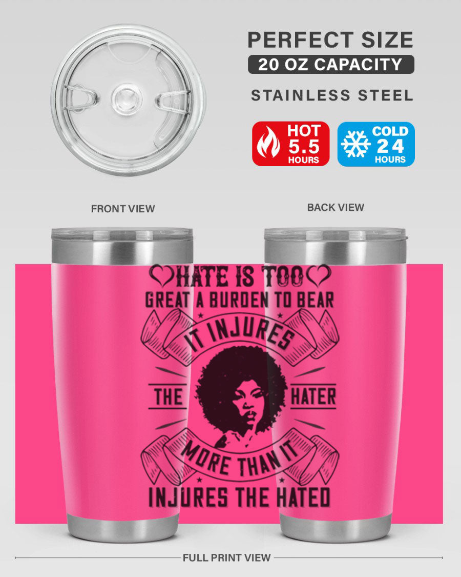 A stylish 20oz stainless steel tumbler featuring the quote 'Hate is too great a burden to bear', designed for hot and cold beverages.