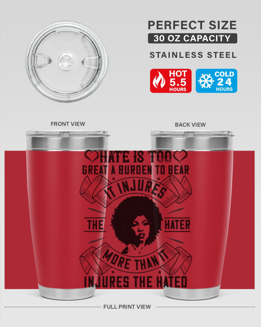 A stylish 20oz stainless steel tumbler featuring the quote 'Hate is too great a burden to bear', designed for hot and cold beverages.