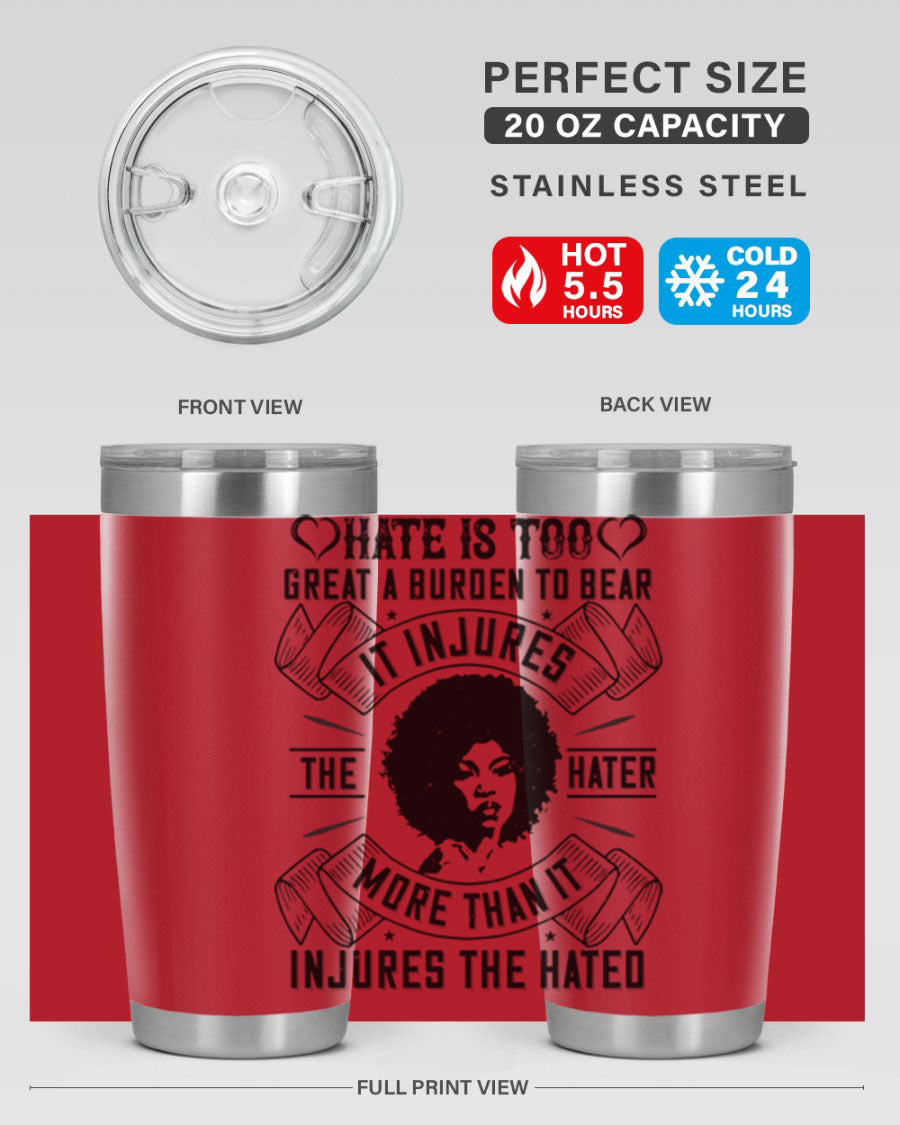 A stylish 20oz stainless steel tumbler featuring the quote 'Hate is too great a burden to bear', designed for hot and cold beverages.