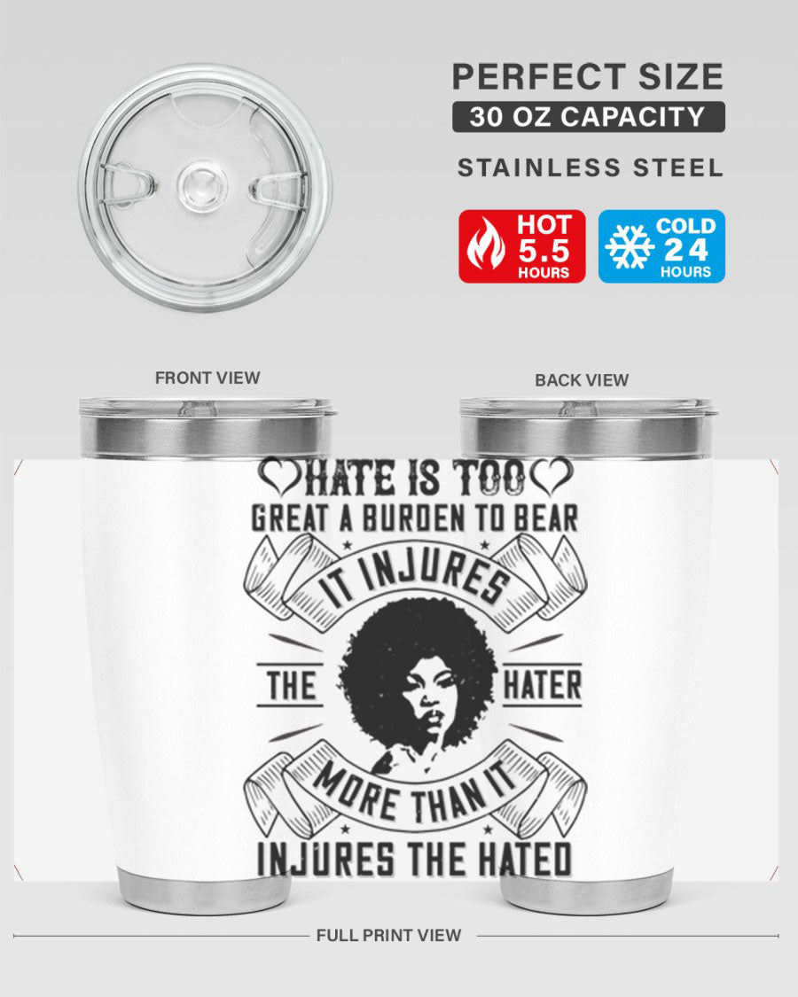 A stylish 20oz stainless steel tumbler featuring the quote 'Hate is too great a burden to bear', designed for hot and cold beverages.