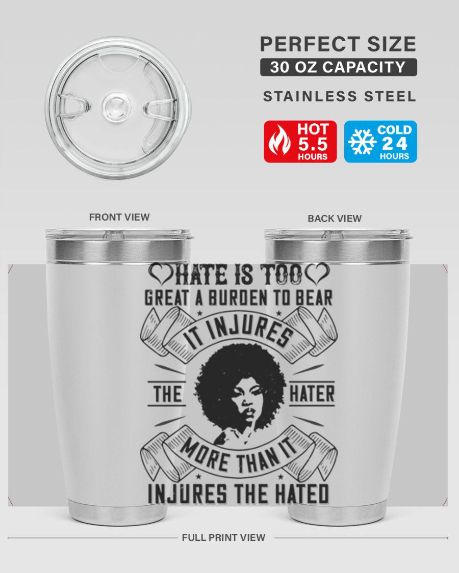 A stylish 20oz stainless steel tumbler featuring the quote 'Hate is too great a burden to bear', designed for hot and cold beverages.