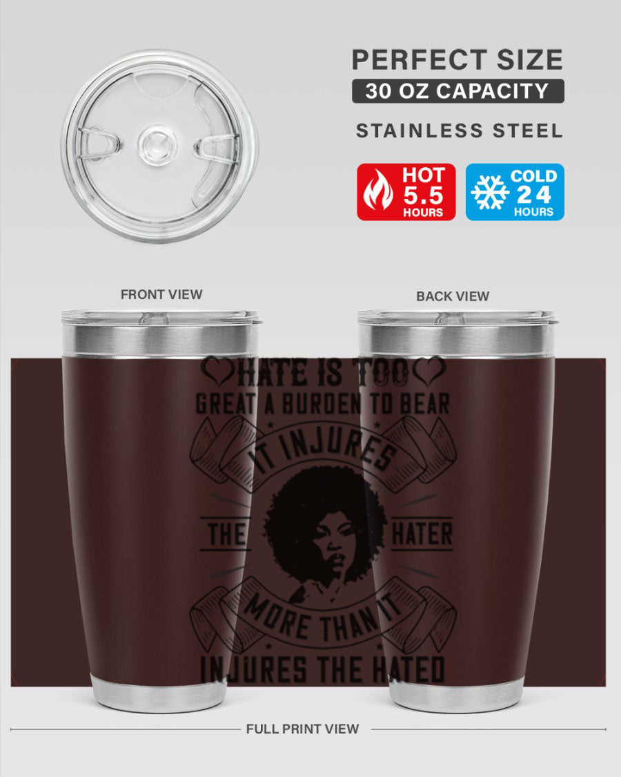 A stylish 20oz stainless steel tumbler featuring the quote 'Hate is too great a burden to bear', designed for hot and cold beverages.