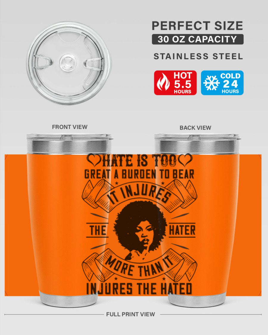 A stylish 20oz stainless steel tumbler featuring the quote 'Hate is too great a burden to bear', designed for hot and cold beverages.