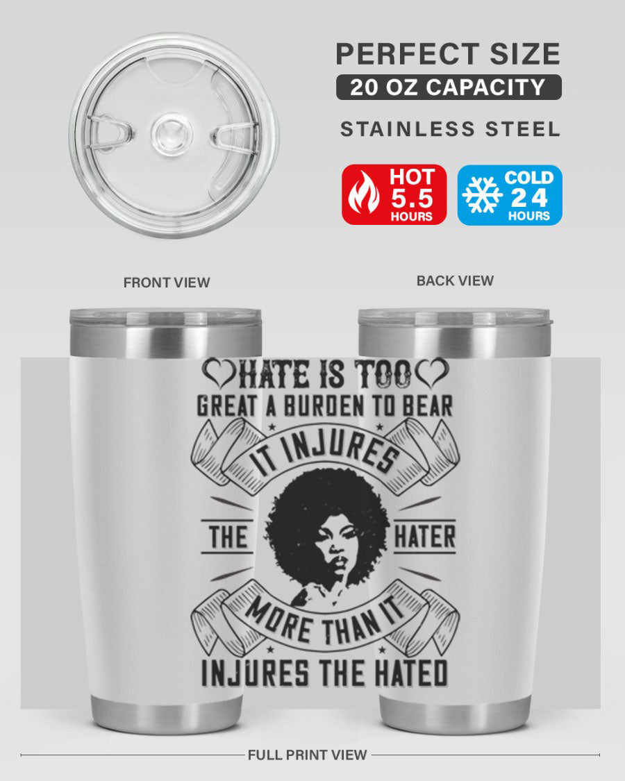 A stylish 20oz stainless steel tumbler featuring the quote 'Hate is too great a burden to bear', designed for hot and cold beverages.