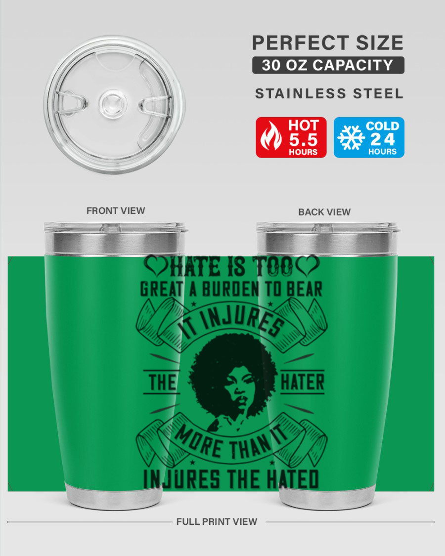 A stylish 20oz stainless steel tumbler featuring the quote 'Hate is too great a burden to bear', designed for hot and cold beverages.